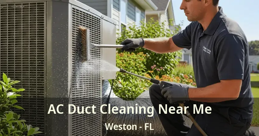 AC Duct Cleaning Near Me Weston - FL AC Duct Cleaning Near Me Weston - FL