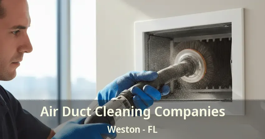 Air Duct Cleaning Companies Weston - FL
