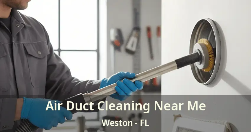Air Duct Cleaning Near Me Weston - FL