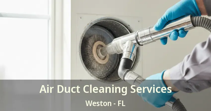 Air Duct Cleaning Services Weston - FL