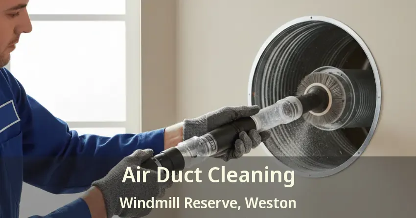 Air Duct Cleaning Windmill Reserve, Weston - FL