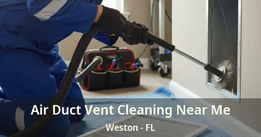 Air Duct Vent Cleaning Near Me Weston - FL