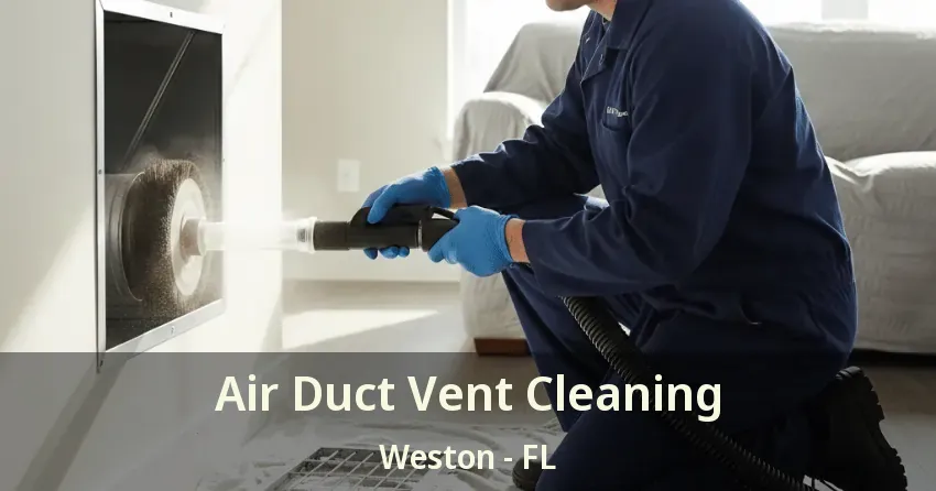 Air Duct Vent Cleaning Weston - FL Air Duct Vent Cleaning Weston - FL