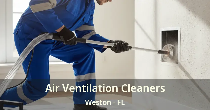 Air Ventilation Cleaners Weston - FL Air Ventilation Cleaners Weston - FL