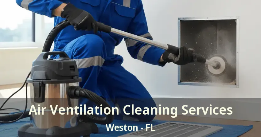 Air Ventilation Cleaning Services Weston - FL