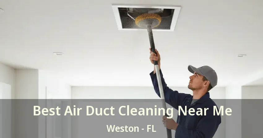 Best Air Duct Cleaning Near Me Weston - FL