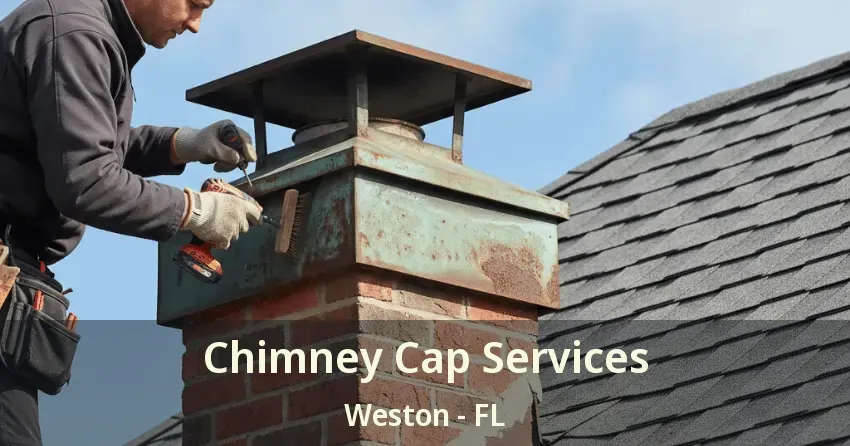 Chimney Cap Services Weston - FL
