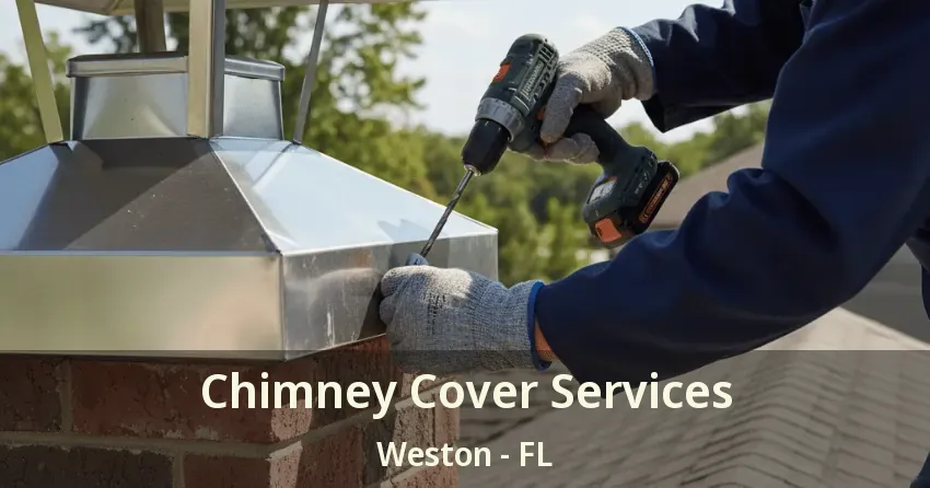 Chimney Cover Services Weston - FL