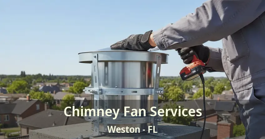 Chimney Fan Services Weston - FL