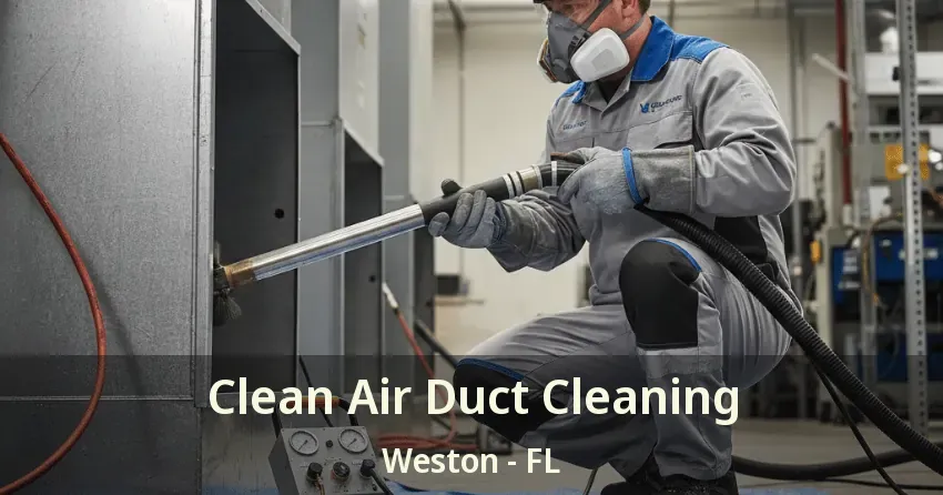 Clean Air Duct Cleaning Weston - FL Clean Air Duct Cleaning Weston - FL