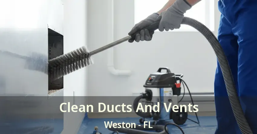 Clean Ducts And Vents Weston - FL Clean Ducts And Vents Weston - FL