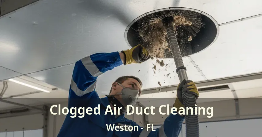 Clogged Air Duct Cleaning Weston - FL