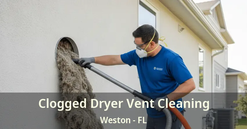 Clogged Dryer Vent Cleaning Weston - FL