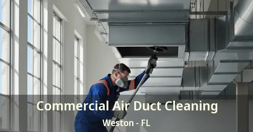 Commercial Air Duct Cleaning Weston - FL