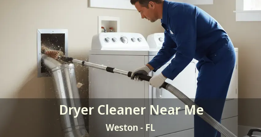 Dryer Cleaner Near Me Weston - FL