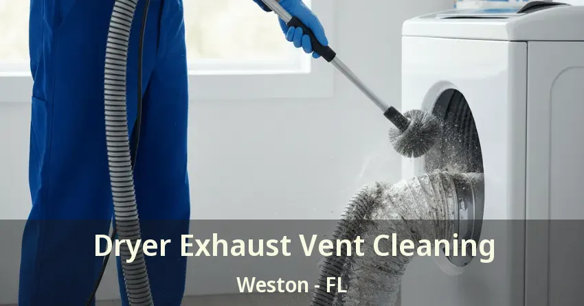 Dryer Exhaust Vent Cleaning Weston - FL Dryer Exhaust Vent Cleaning Weston - FL