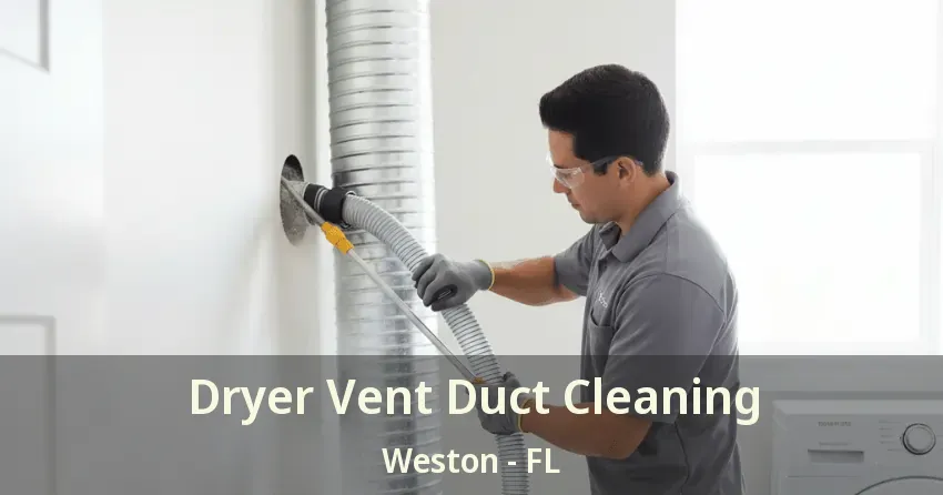 Dryer Vent Duct Cleaning Weston - FL