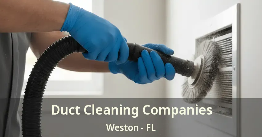 Duct Cleaning Companies Weston - FL
