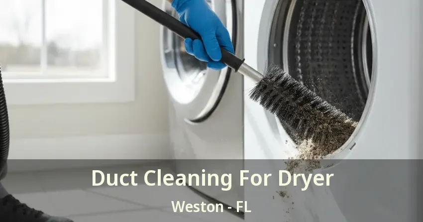 Duct Cleaning For Dryer Weston - FL