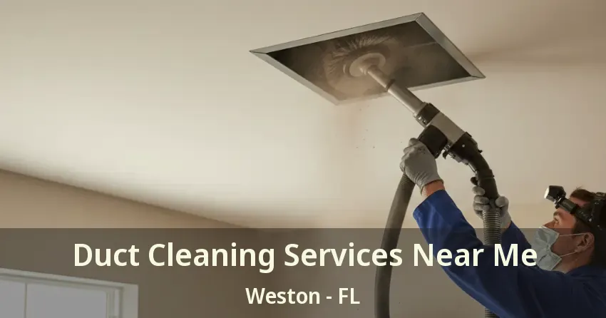 Duct Cleaning Services Near Me Weston - FL