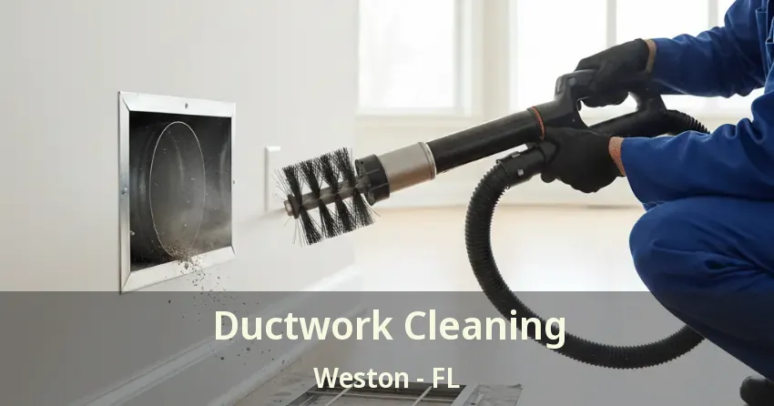 Ductwork Cleaning Weston - FL