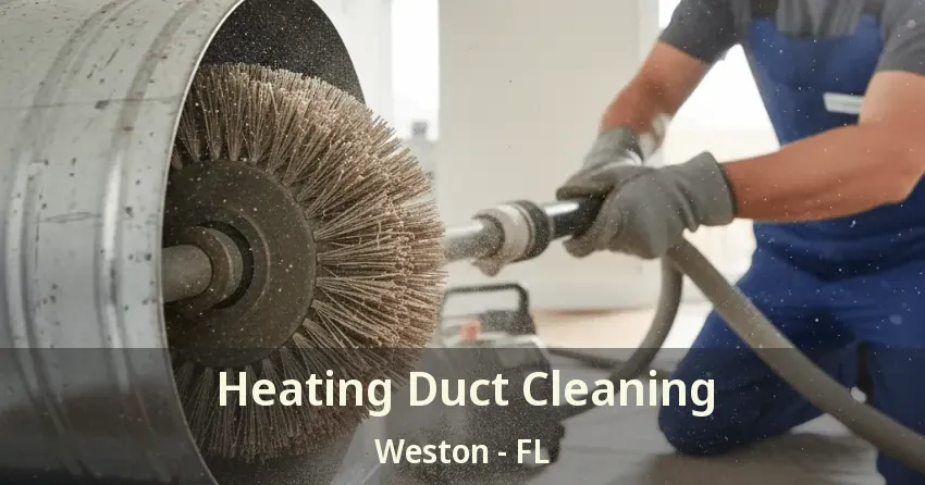 Heating Duct Cleaning Weston - FL Heating Duct Cleaning Weston - FL
