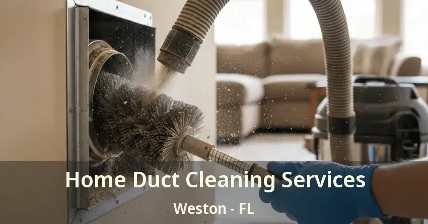 Home Duct Cleaning Services Weston - FL