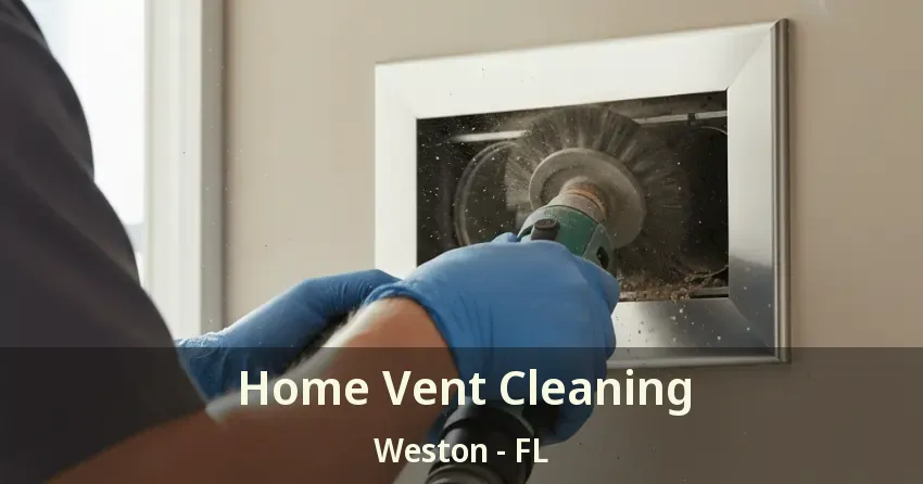 Home Vent Cleaning Weston - FL
