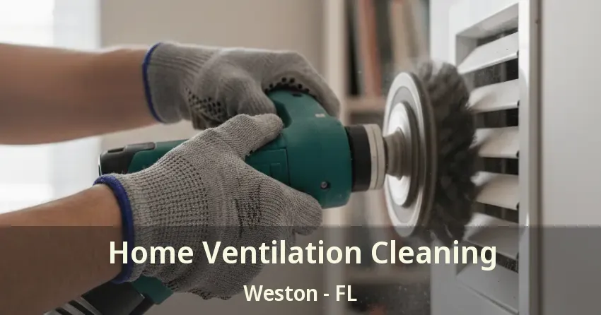 Home Ventilation Cleaning Weston - FL