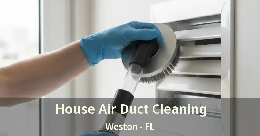 House Air Duct Cleaning Weston - FL