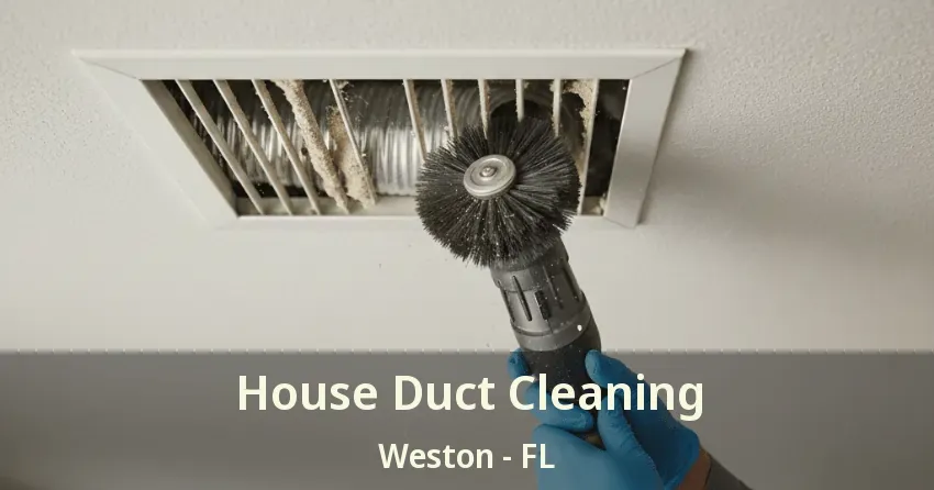House Duct Cleaning Weston - FL
