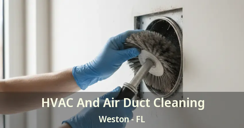 HVAC And Air Duct Cleaning Weston - FL HVAC And Air Duct Cleaning Weston - FL