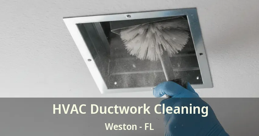HVAC Ductwork Cleaning Weston - FL HVAC Ductwork Cleaning Weston - FL