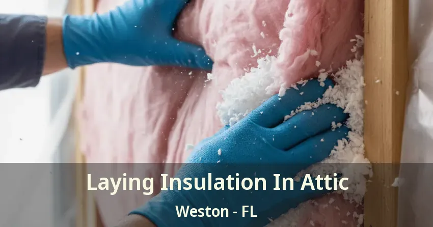 Laying Insulation In Attic Weston - FL