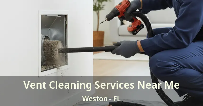 Vent Cleaning Services Near Me Weston - FL