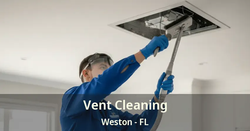 Vent Cleaning Weston - FL
