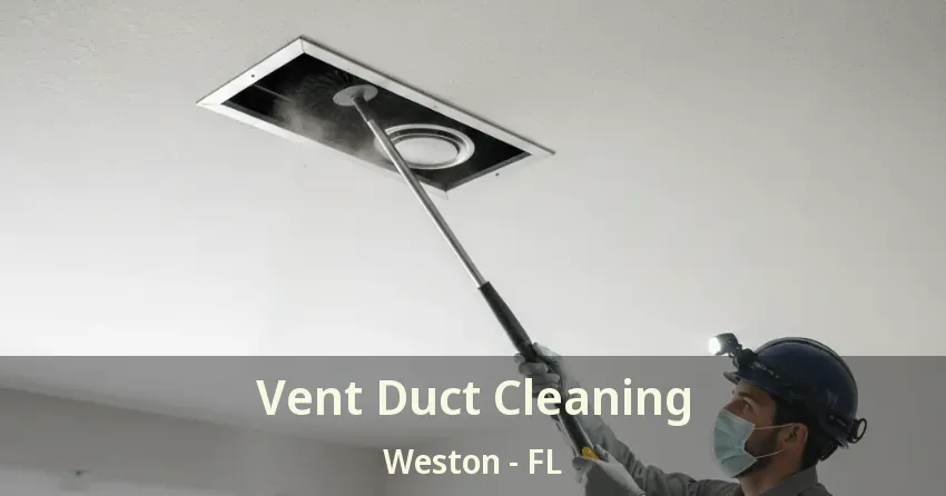 Vent Duct Cleaning Weston - FL