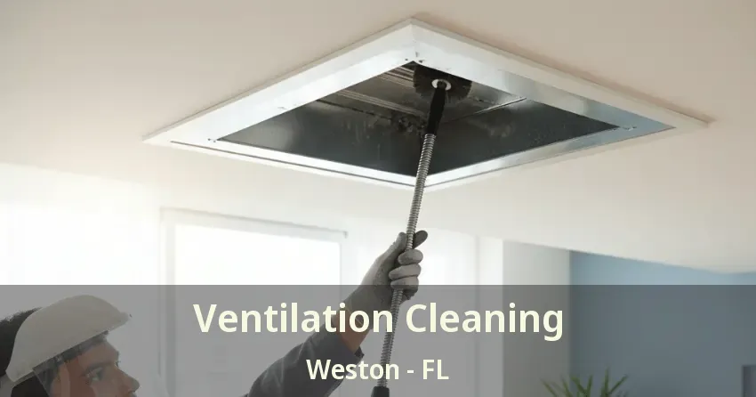 Ventilation Cleaning Weston - FL